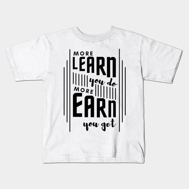 More Learn More Earn Kids T-Shirt by PositiveGraphic